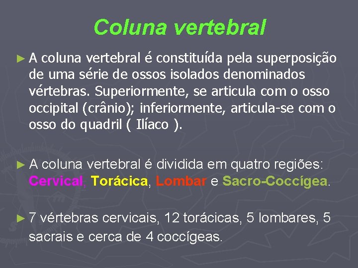 Coluna vertebral ► A coluna vertebral é constituída pela superposição de uma série de