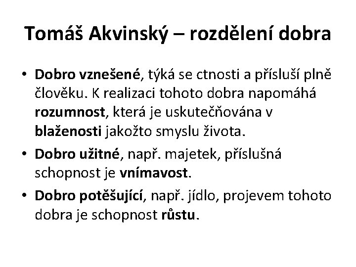 Tomáš Akvinský – rozdělení dobra • Dobro vznešené, týká se ctnosti a přísluší plně