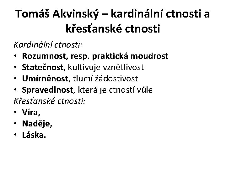 Tomáš Akvinský – kardinální ctnosti a křesťanské ctnosti Kardinální ctnosti: • Rozumnost, resp. praktická