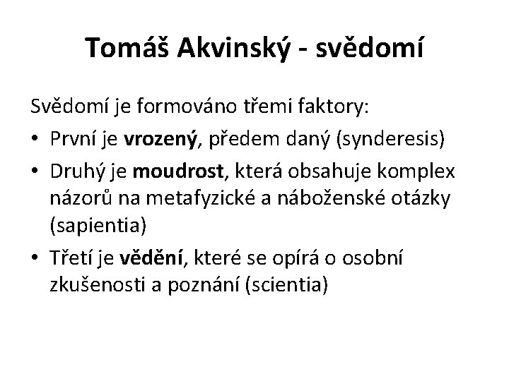 Tomáš Akvinský - svědomí Svědomí je formováno třemi faktory: • První je vrozený, předem