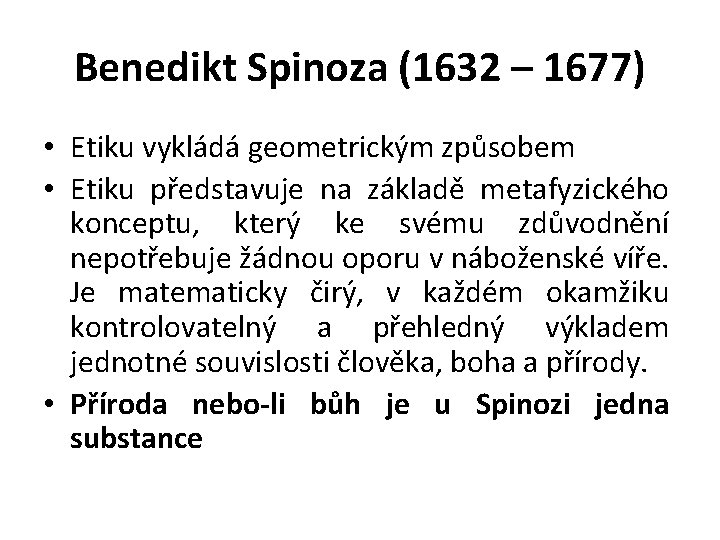 Benedikt Spinoza (1632 – 1677) • Etiku vykládá geometrickým způsobem • Etiku představuje na