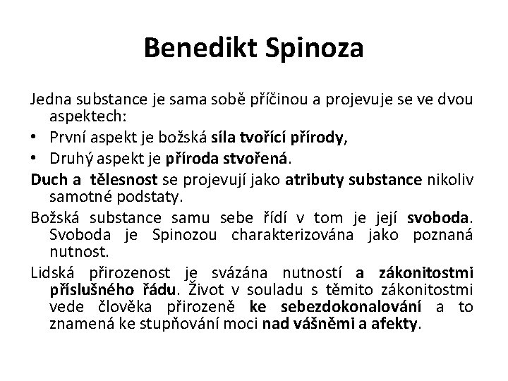 Benedikt Spinoza Jedna substance je sama sobě příčinou a projevuje se ve dvou aspektech: