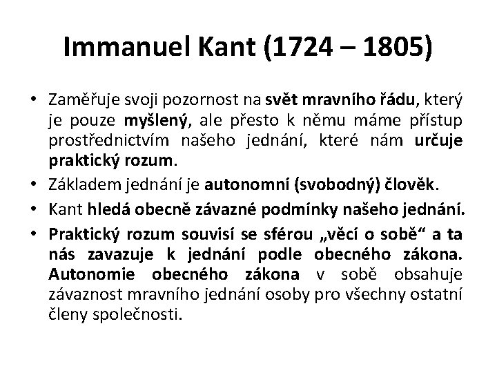 Immanuel Kant (1724 – 1805) • Zaměřuje svoji pozornost na svět mravního řádu, který