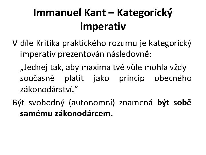 Immanuel Kant – Kategorický imperativ V díle Kritika praktického rozumu je kategorický imperativ prezentován