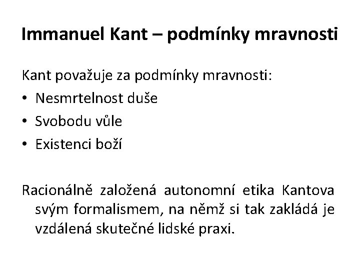 Immanuel Kant – podmínky mravnosti Kant považuje za podmínky mravnosti: • Nesmrtelnost duše •