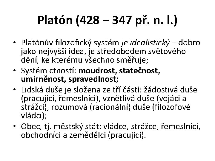 Platón (428 – 347 př. n. l. ) • Platónův filozofický systém je idealistický