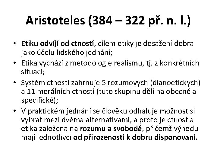 Aristoteles (384 – 322 př. n. l. ) • Etiku odvíjí od ctností, cílem