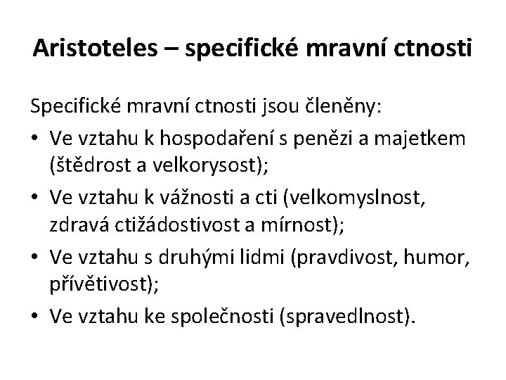 Aristoteles – specifické mravní ctnosti Specifické mravní ctnosti jsou členěny: • Ve vztahu k