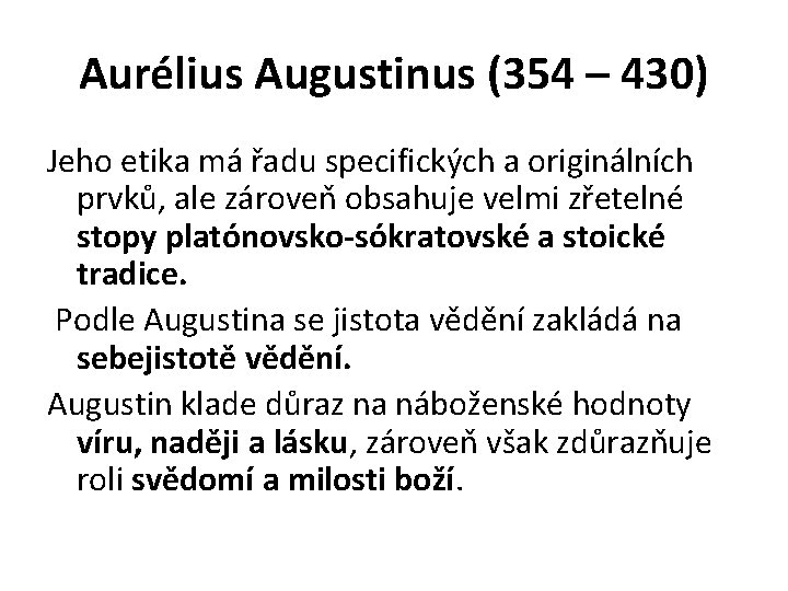 Aurélius Augustinus (354 – 430) Jeho etika má řadu specifických a originálních prvků, ale