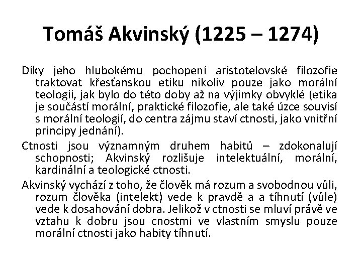 Tomáš Akvinský (1225 – 1274) Díky jeho hlubokému pochopení aristotelovské filozofie traktovat křesťanskou etiku