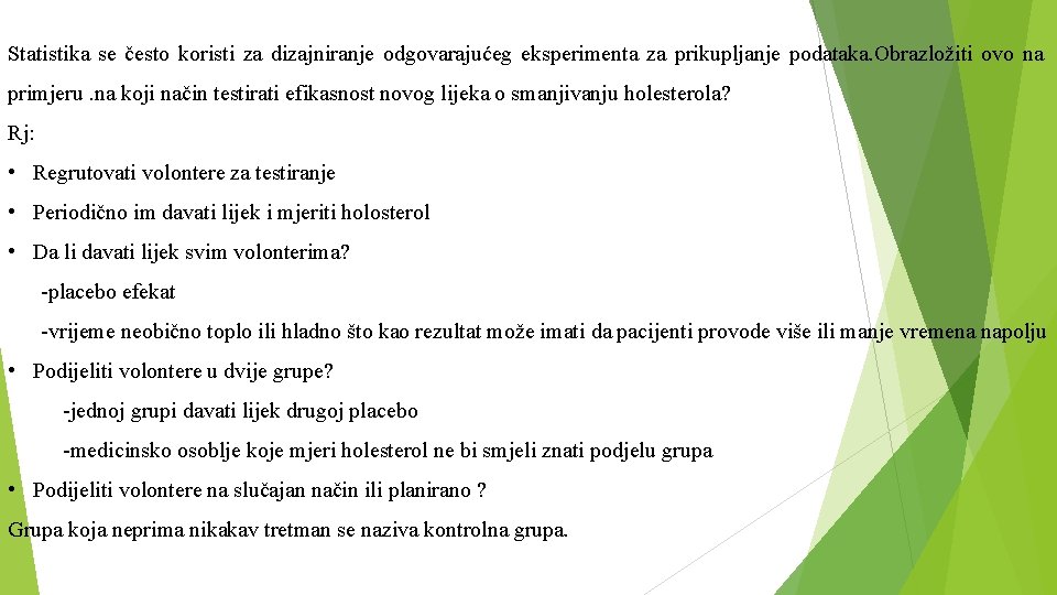 Statistika se često koristi za dizajniranje odgovarajućeg eksperimenta za prikupljanje podataka. Obrazložiti ovo na