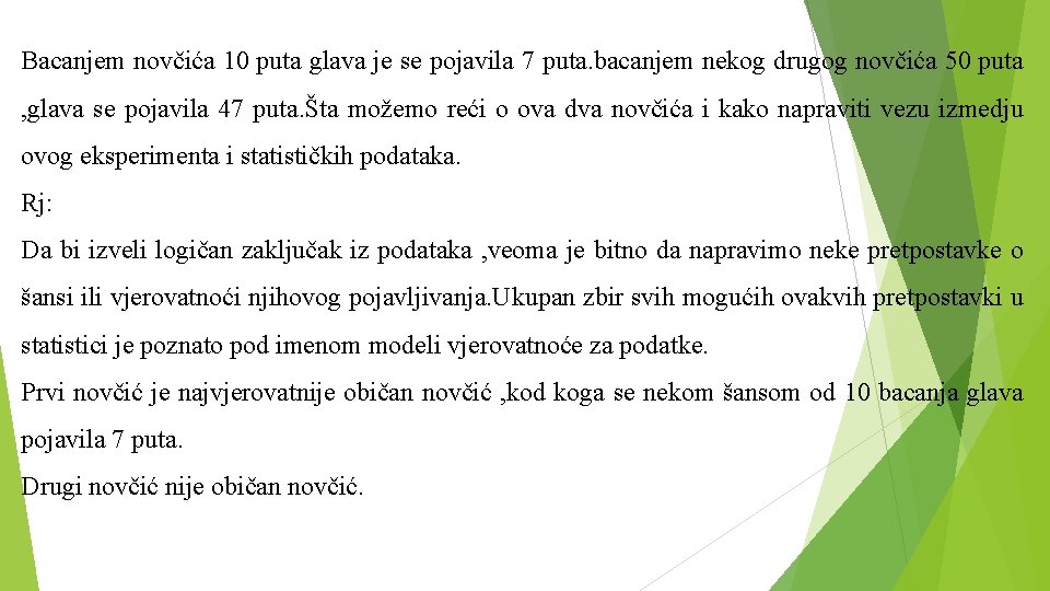 Bacanjem novčića 10 puta glava je se pojavila 7 puta. bacanjem nekog drugog novčića