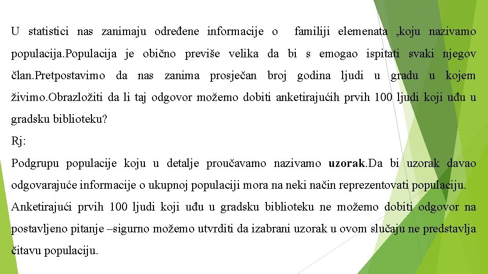 U statistici nas zanimaju određene informacije o familiji elemenata , koju nazivamo populacija. Populacija