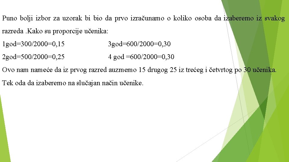 Puno bolji izbor za uzorak bi bio da prvo izračunamo o koliko osoba da