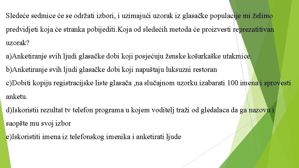 Sledeće sedmice će se održati izbori, i uzimajući uzorak iz glasačke populacije mi želimo