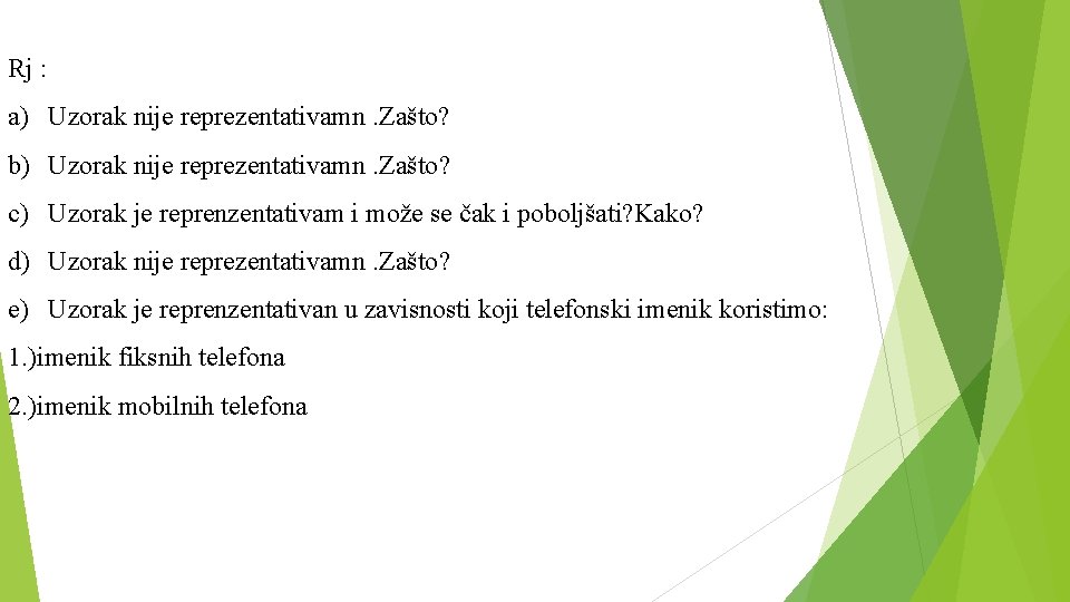 Rj : a) Uzorak nije reprezentativamn. Zašto? b) Uzorak nije reprezentativamn. Zašto? c) Uzorak