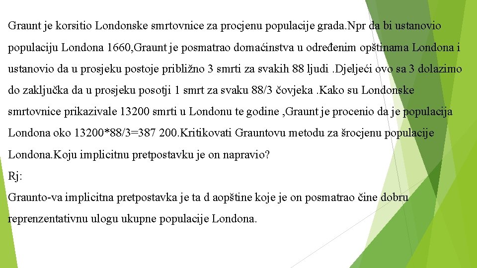 Graunt je korsitio Londonske smrtovnice za procjenu populacije grada. Npr da bi ustanovio populaciju