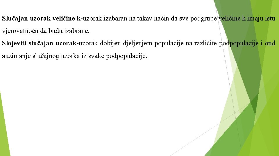 Slučajan uzorak veličine k-uzorak izabaran na takav način da sve podgrupe veličine k imaju