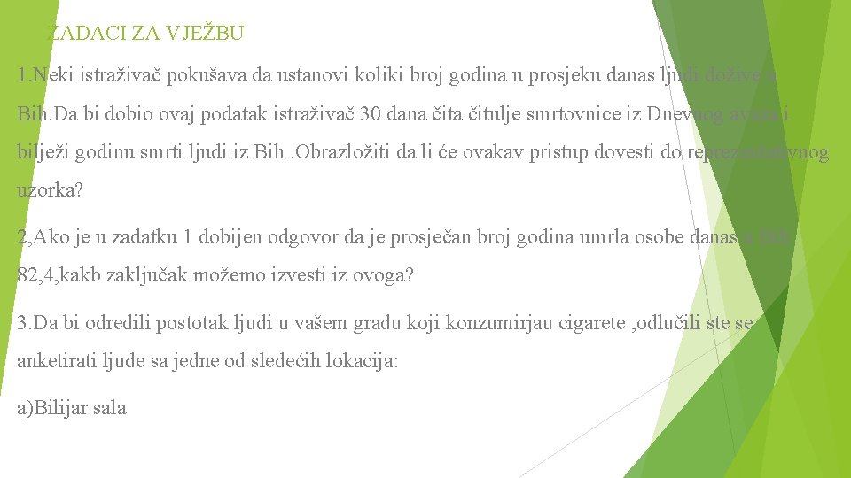 ZADACI ZA VJEŽBU 1. Neki istraživač pokušava da ustanovi koliki broj godina u prosjeku