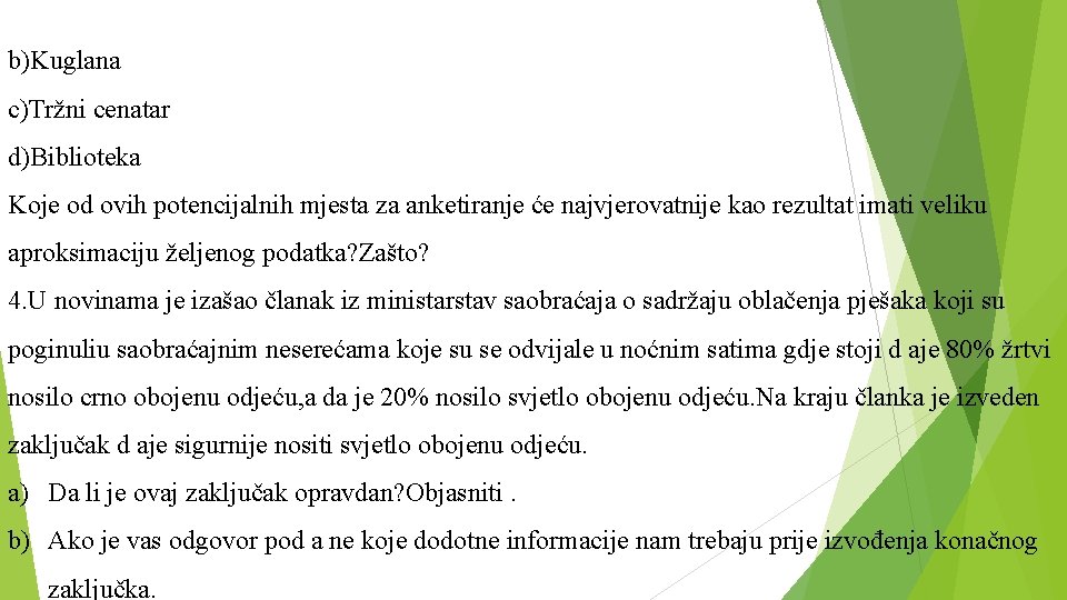 b)Kuglana c)Tržni cenatar d)Biblioteka Koje od ovih potencijalnih mjesta za anketiranje će najvjerovatnije kao