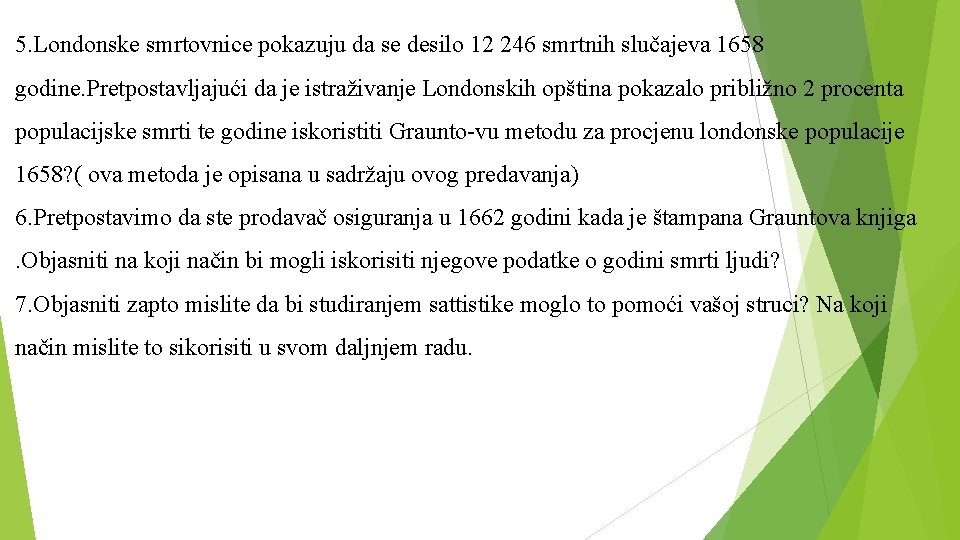 5. Londonske smrtovnice pokazuju da se desilo 12 246 smrtnih slučajeva 1658 godine. Pretpostavljajući