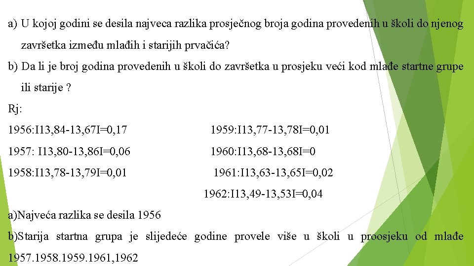 a) U kojoj godini se desila najveca razlika prosječnog broja godina provedenih u školi