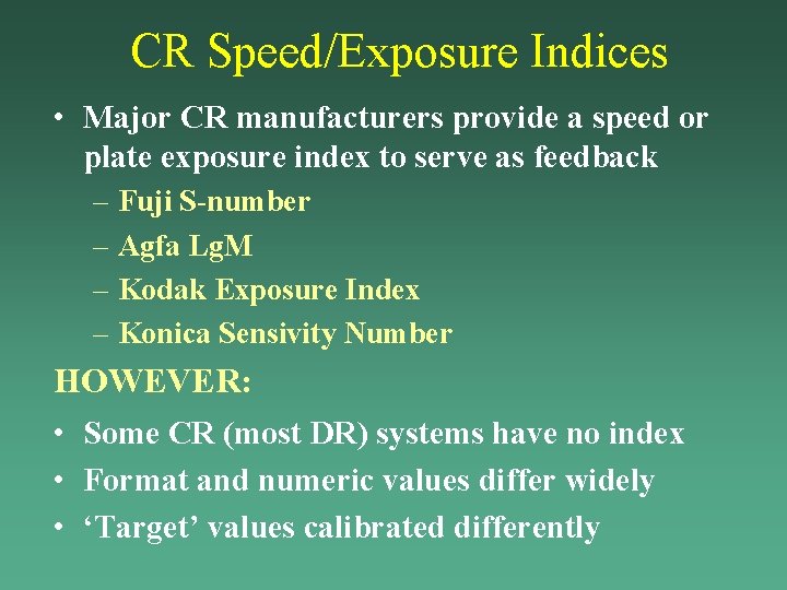 CR Speed/Exposure Indices • Major CR manufacturers provide a speed or plate exposure index CR Speed/Exposure Indices • Major CR manufacturers provide a speed or plate exposure index
