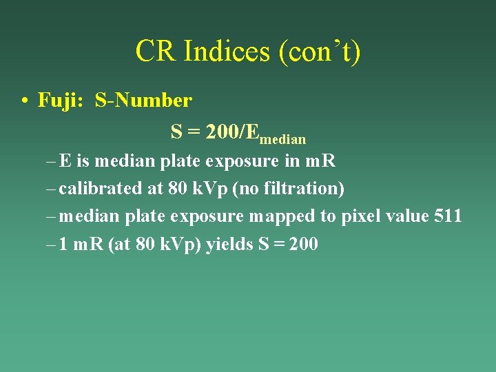 CR Indices (con’t) • Fuji: S-Number S = 200/Emedian – E is median plate CR Indices (con’t) • Fuji: S-Number S = 200/Emedian – E is median plate