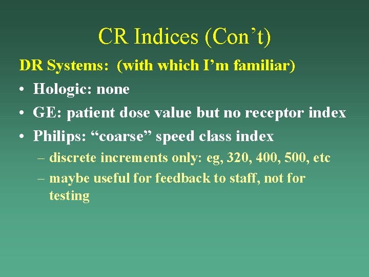 CR Indices (Con’t) DR Systems: (with which I’m familiar) • Hologic: none • GE: CR Indices (Con’t) DR Systems: (with which I’m familiar) • Hologic: none • GE: