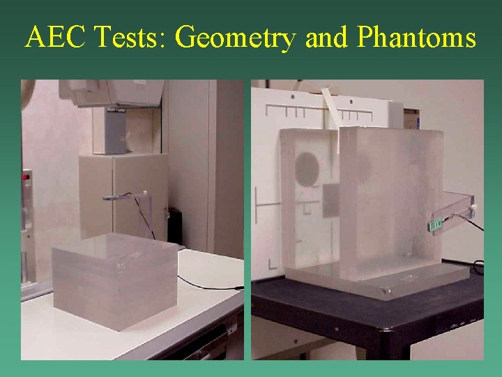 AEC Tests: Geometry and Phantoms AEC Tests: Geometry and Phantoms