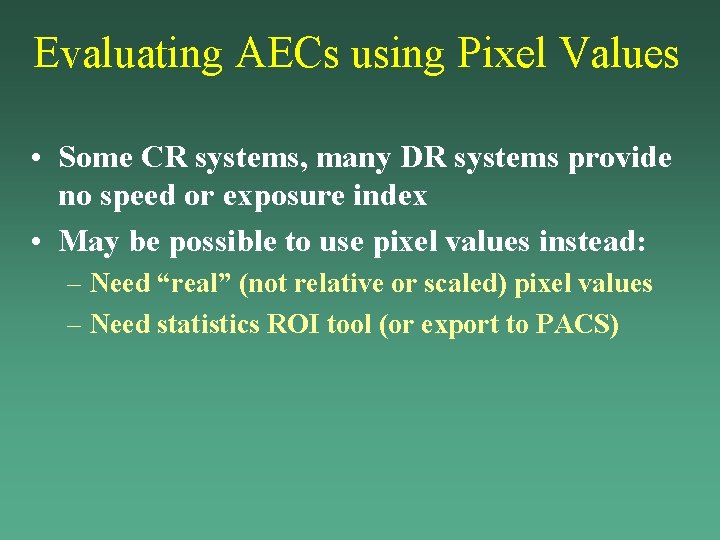 Evaluating AECs using Pixel Values • Some CR systems, many DR systems provide no Evaluating AECs using Pixel Values • Some CR systems, many DR systems provide no
