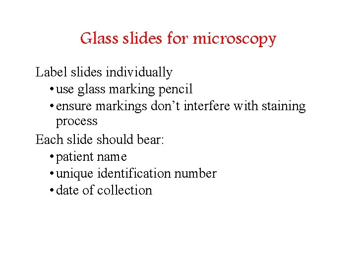 Glass slides for microscopy Label slides individually • use glass marking pencil • ensure