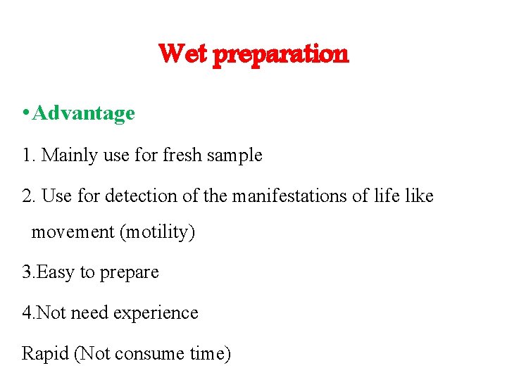 Wet preparation • Advantage 1. Mainly use for fresh sample 2. Use for detection