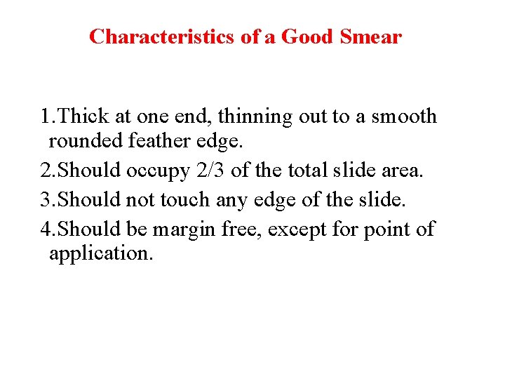 Characteristics of a Good Smear 1. Thick at one end, thinning out to a
