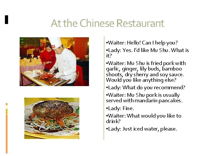 At the Chinese Restaurant • Waiter: Hello! Can I help you? • Lady: Yes.