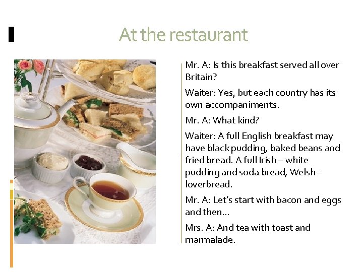 At the restaurant Mr. A: Is this breakfast served all over Britain? Waiter: Yes,