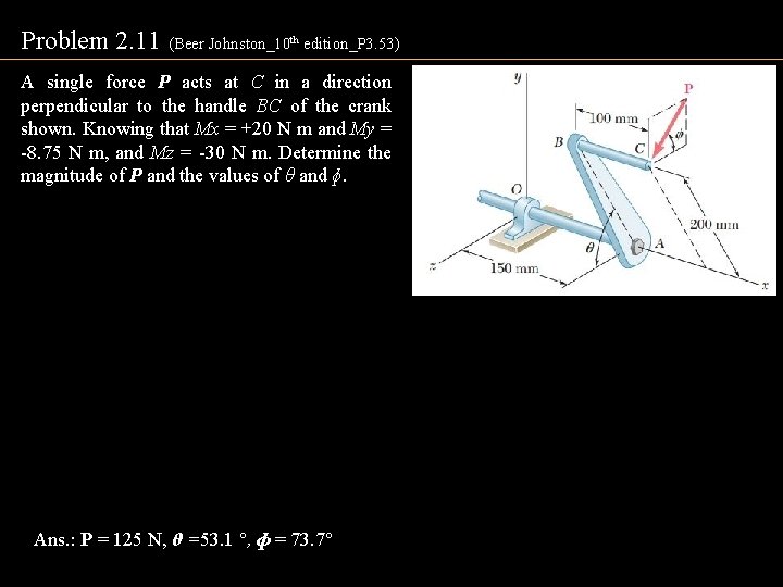 Problem 2. 11 (Beer Johnston_10 th edition_P 3. 53) A single force P acts