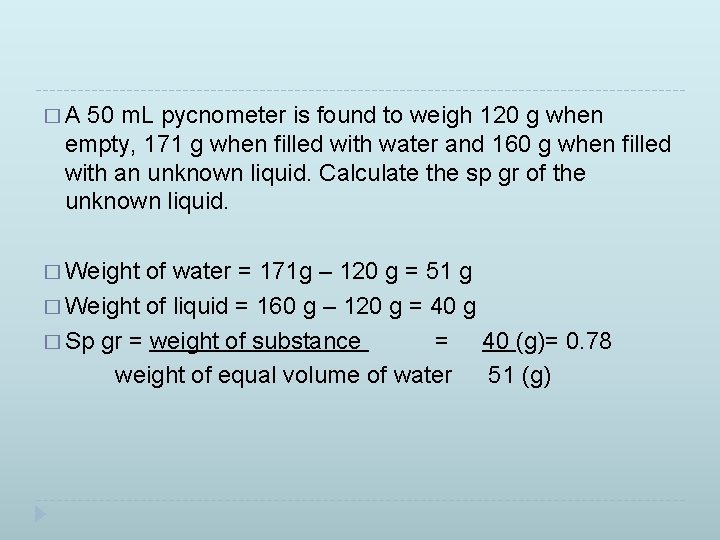 �A 50 m. L pycnometer is found to weigh 120 g when empty, 171