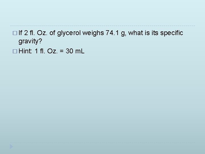 � If 2 fl. Oz. of glycerol weighs 74. 1 g, what is its
