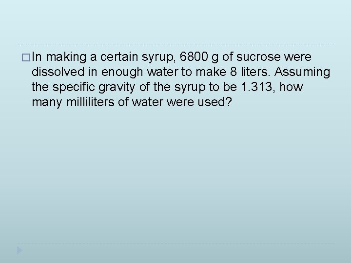 � In making a certain syrup, 6800 g of sucrose were dissolved in enough