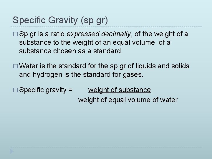 Specific Gravity (sp gr) � Sp gr is a ratio expressed decimally, of the