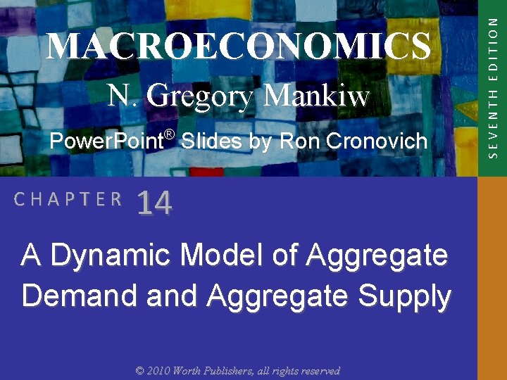 N. Gregory Mankiw Power. Point® Slides by Ron Cronovich CHAPTER 14 A Dynamic Model