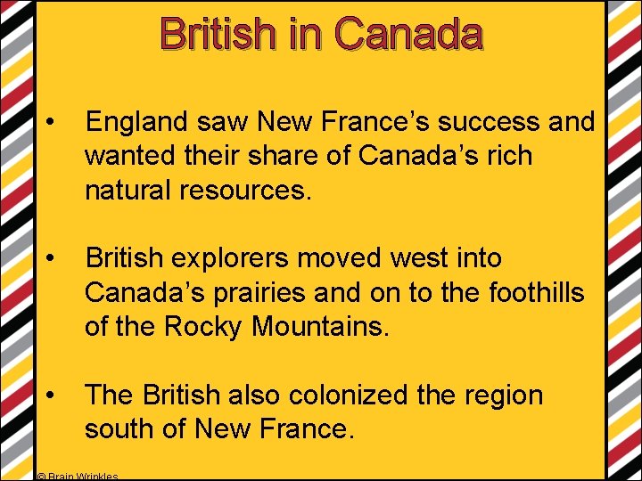 British in Canada • England saw New France’s success and wanted their share of