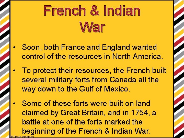 French & Indian War • Soon, both France and England wanted control of the