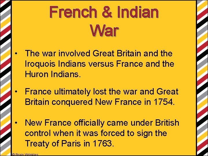 French & Indian War • The war involved Great Britain and the Iroquois Indians