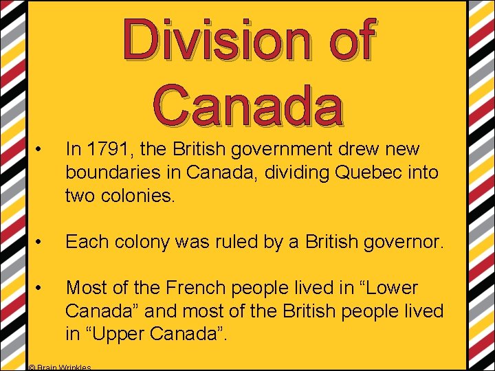 Division of Canada • In 1791, the British government drew new boundaries in Canada,