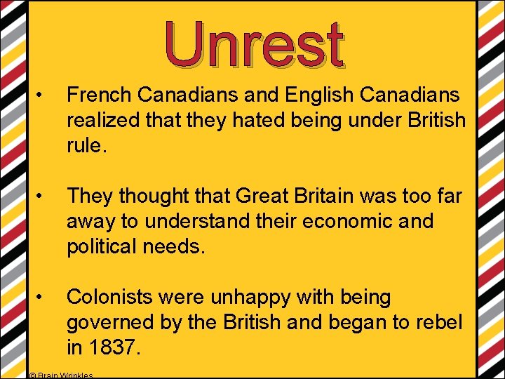 Unrest • French Canadians and English Canadians realized that they hated being under British