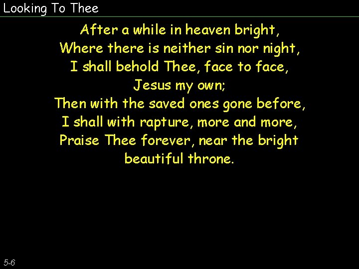 Looking To Thee After a while in heaven bright, Where there is neither sin