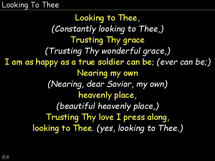 Looking To Thee Looking to Thee, (Constantly looking to Thee, ) Trusting Thy grace