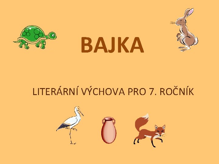 BAJKA LITERÁRNÍ VÝCHOVA PRO 7. ROČNÍK 